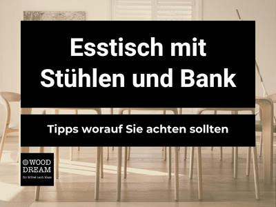 Esstisch mit Stühlen und Bank - Tipps worauf Sie achten sollten - Wood Dream Echtholzmöbel