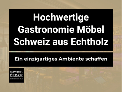 Hochwertige Gastronomie Möbel Schweiz aus Echtholz - Ein einzigartiges Ambiente schaffen - Wood Dream Echtholzmöbel