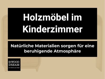 Holzmöbel im Kinderzimmer - Natürliche Materialien sorgen für eine beruhigende Atmosphäre - Wood Dream Echtholzmöbel