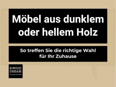 Möbel aus dunklem oder hellem Holz - Richtige Wahl für Ihr Zuhause treffen - Wood Dream Echtholzmöbel