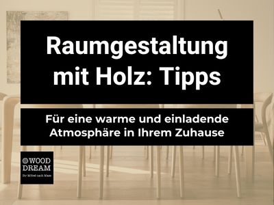 Raumgestaltung mit Holz Tipps - Tipps für eine warme und einladende Atmosphäre in Ihrem Zuhause in der Schweiz- Wood Dream Echtholzmöbel