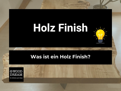 Was ist ein Holz Finish - Wood Dream Echtholzmöbel