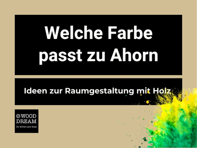 Welche Farbe passt zu Ahorn - Raumgestaltung mit Holz - Wood Dream Echtholzmöbel