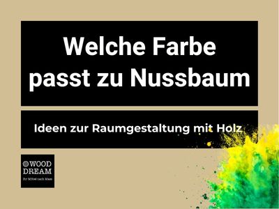 Welche Farbe passt zu Nussbaum - Raumgestaltung mit Holz - Wood Dream Echtholzmöbel