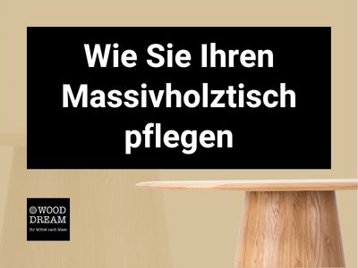 Wie Sie Ihren Massivholztisch pflegen - Wood Dream Echtholzmöbel